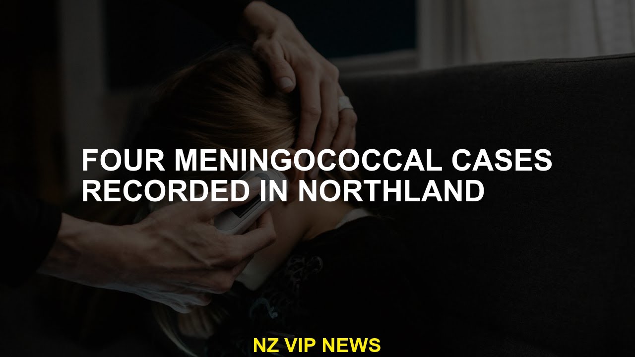 Four cases of meningococcal are recorded in Northland