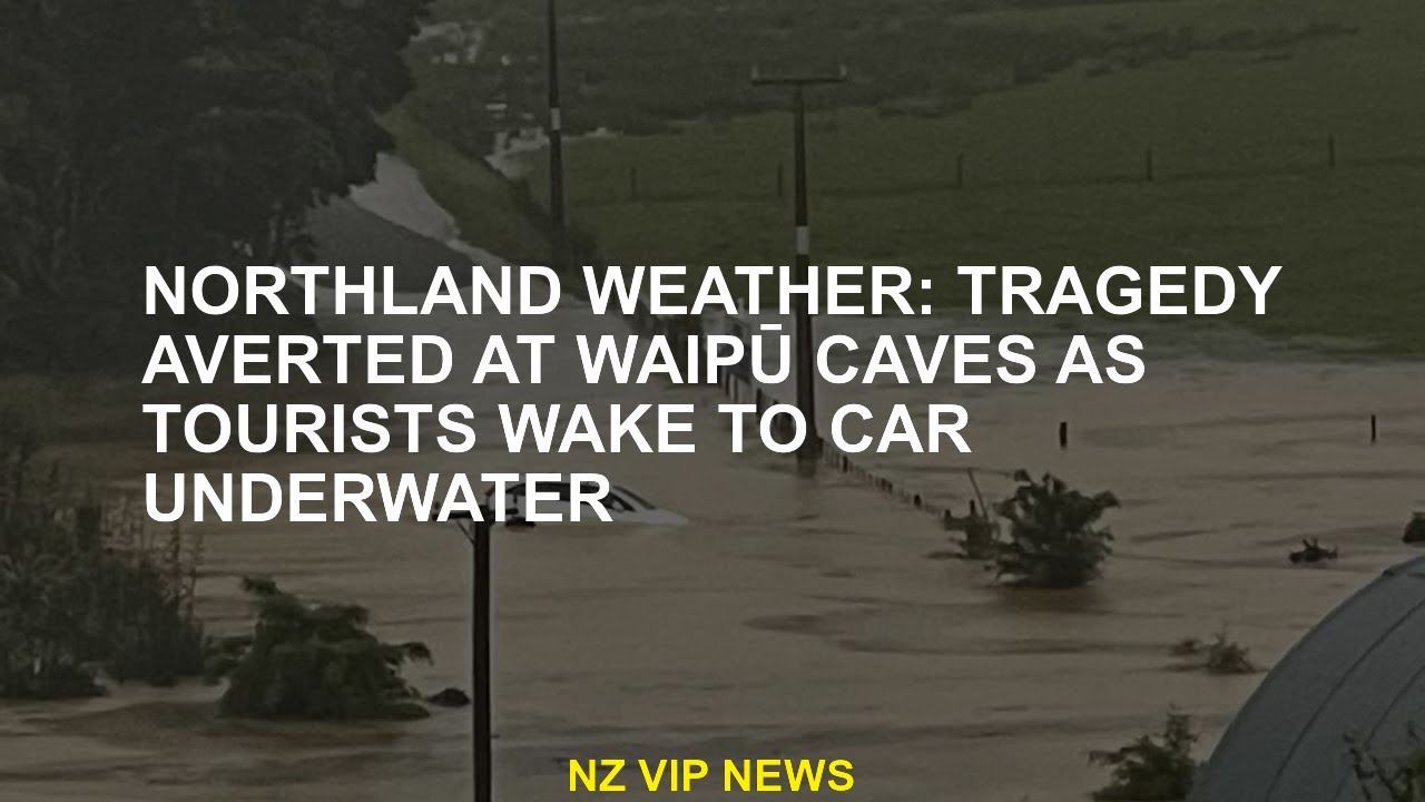 Northland Weather: Tragedy in Waipū caves while tourists fit the car under water