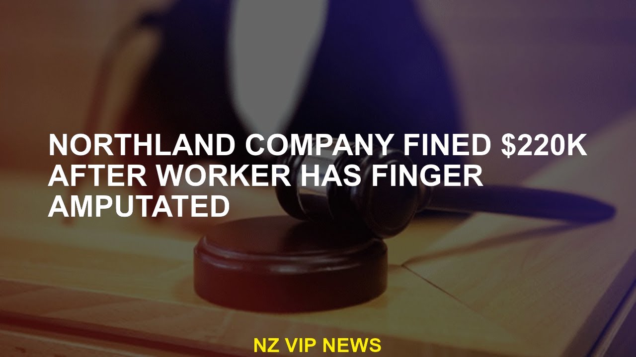 Northland Company was fined 220 thousand dollars after the worker was cut with a finger.