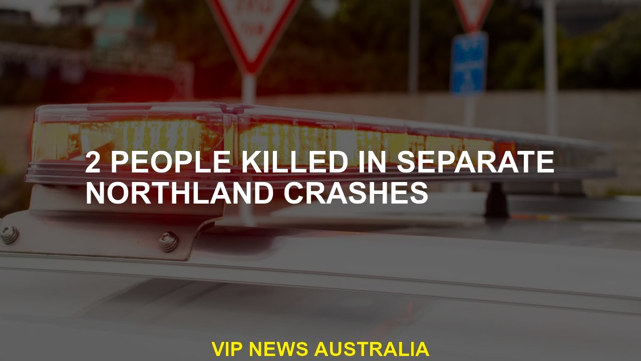 2 people were killed in separate Northland accidents